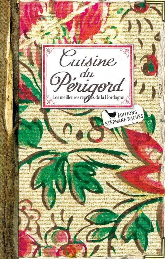 Cuisine du Périgord: Les meilleures recettes de la Dordogne cover image