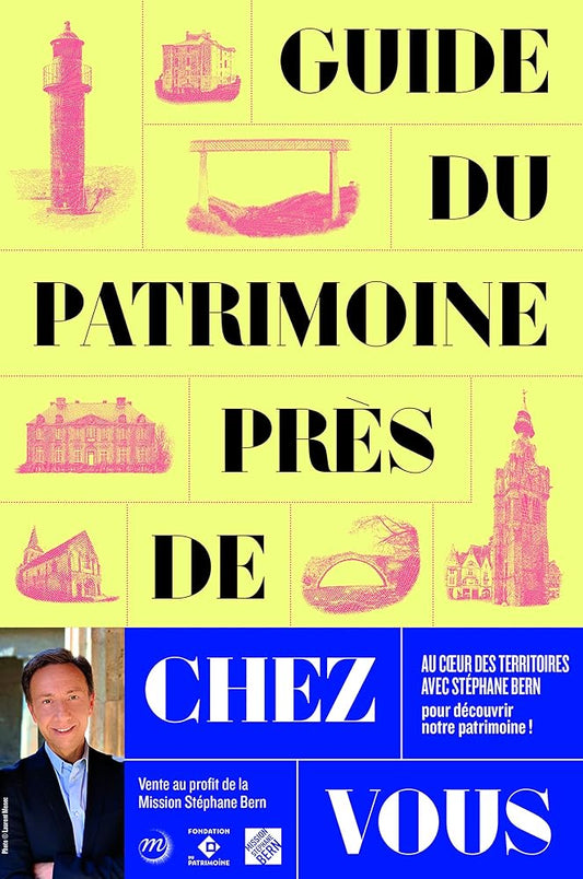 guide du patrimoine pres de chez vous: LE GUIDE DE LA MISSION STEPHANE BERN cover image