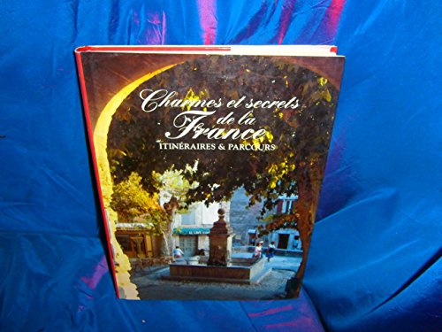 Charmes et secrets de la France Itin�raires et Parcours cover image