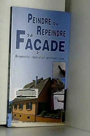 Peindre ou repeindre sa façade: Diagnostic, réparation, peinture, crépi cover image