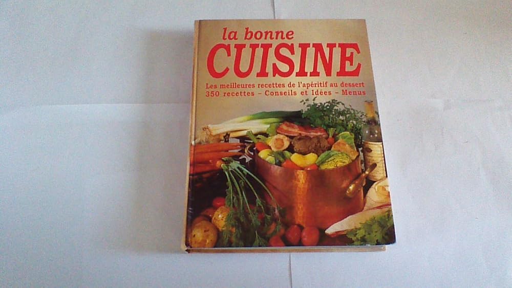 LA BONNE CUISINE - LES MEILLEURS RECETTES DE L'APERITIF AU DESSERT 350 RECETTES cover image