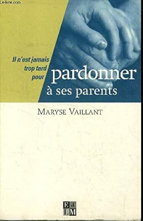 Il n'est jamais trop tard pour Pardonner à ses parents cover image