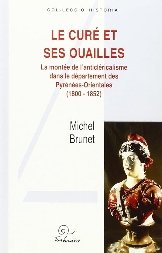 Curé et ses ouailles: la montée de l'anticléricalisme dans le département des Pyrénées-Orientales : 1800-1852 cover image