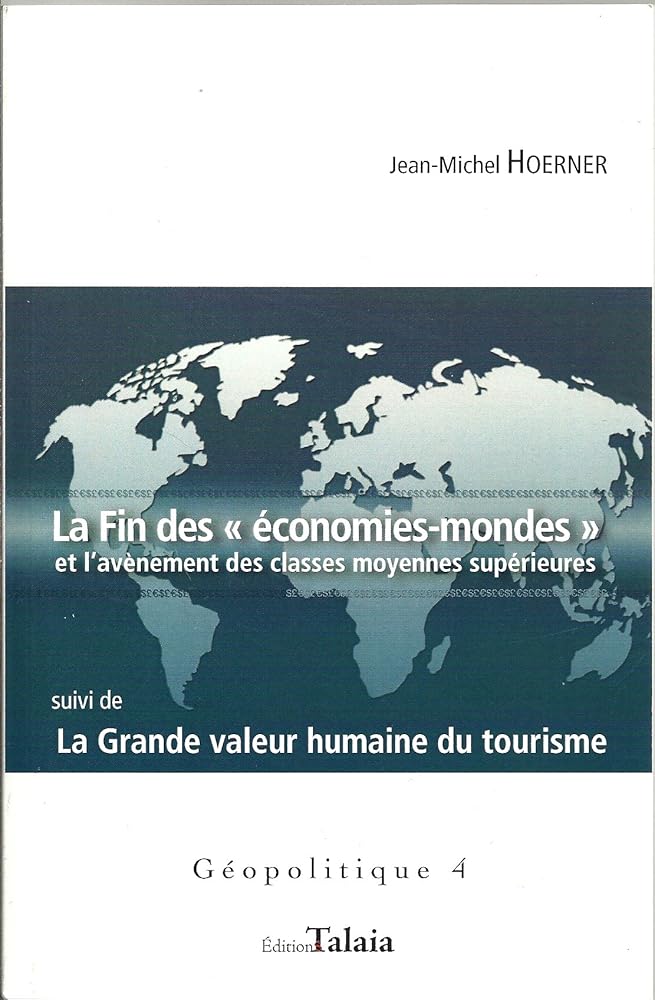 La fin des économies-mondes et l'avénement des classes moyennes supérieures. Suivi de : La grande valeur humaine du tourisme cover image