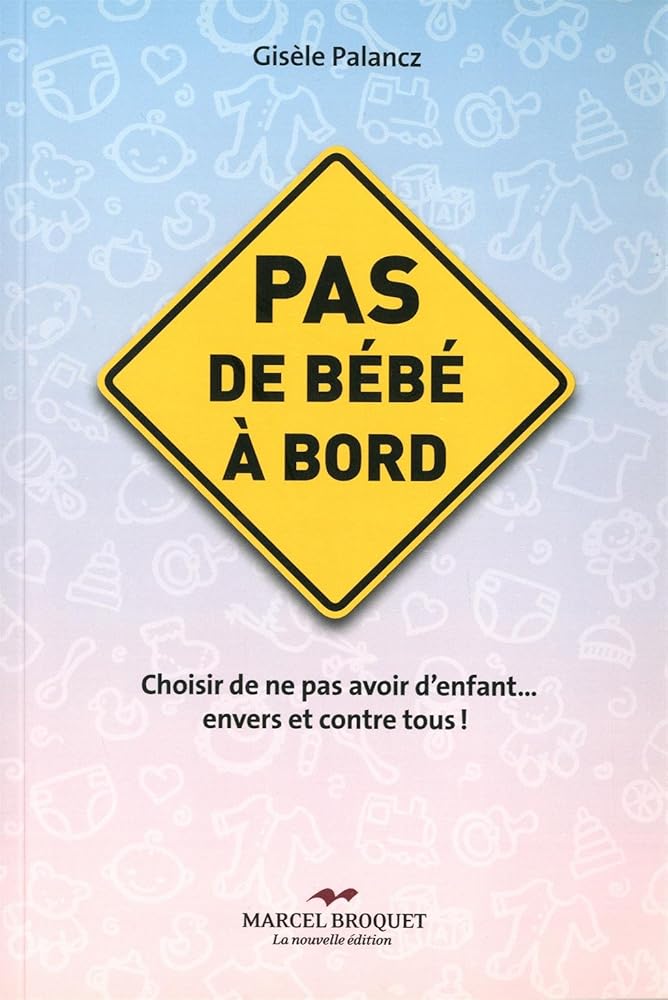 Pas de bébé à bord: Choisir de ne pas avoir d'enfant... envers et contre tous ! cover image