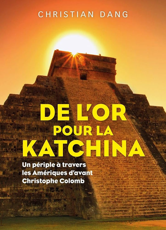De l'or pour la Katchina: Un périple à travers les Amériques d'avant Christophe Colomb cover image