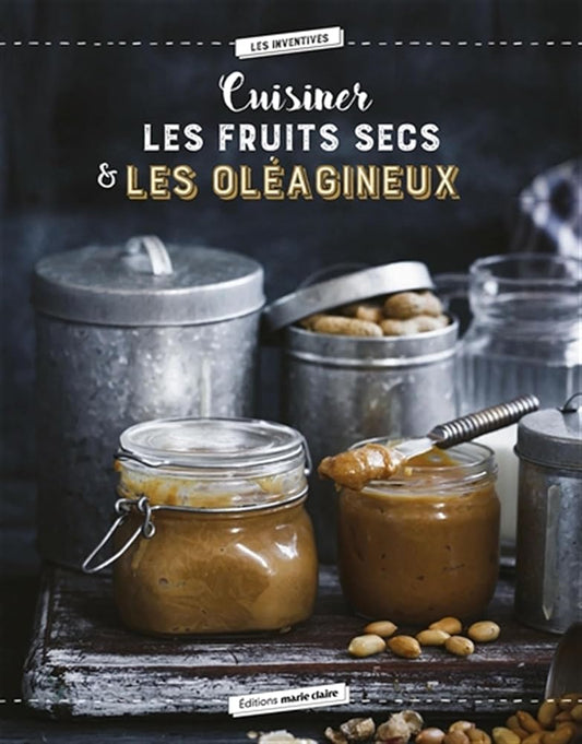 Cuisiner les oléagineux: 40 recettes saines et savoureuses cover image