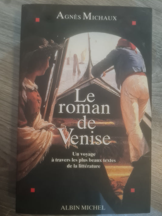 Le Roman de Venise: Voyage à travers les plus beaux textes de la littérature, Agnès Michaux